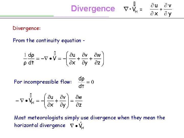 Divergence: From the continuity equation - For incompressible flow: Most meteorologists simply use divergence