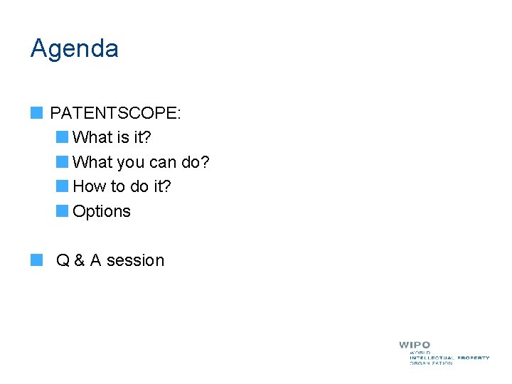 Agenda PATENTSCOPE: What is it? What you can do? How to do it? Options