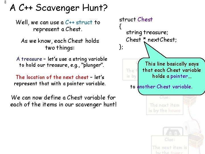 8 A C++ Scavenger Hunt? Well, we can use a C++ struct to represent