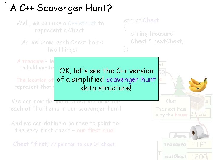 9 A C++ Scavenger Hunt? Well, we can use a C++ struct to represent