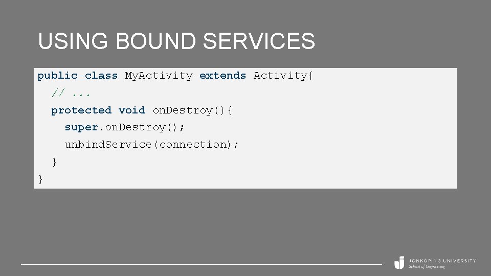 USING BOUND SERVICES public class My. Activity extends Activity{ //. . . protected void