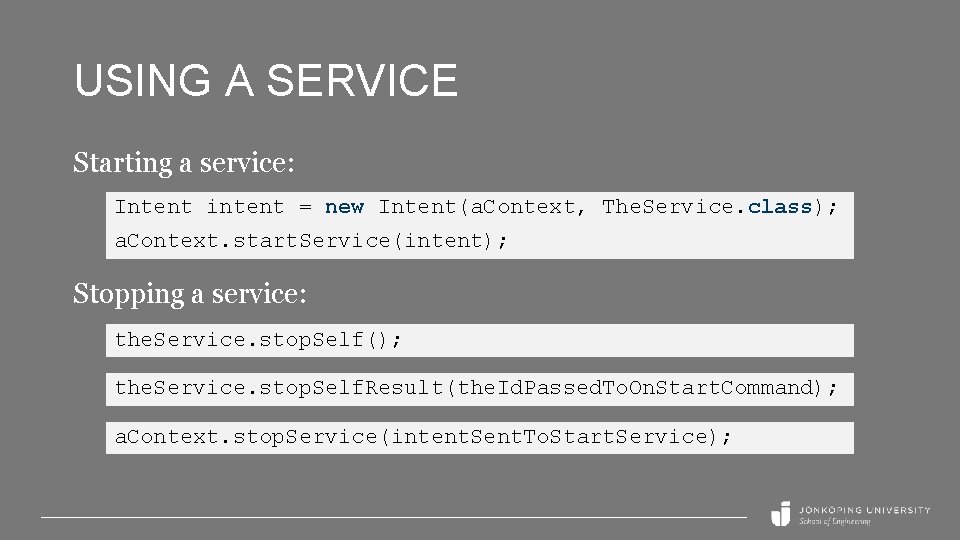 USING A SERVICE Starting a service: Intent intent = new Intent(a. Context, The. Service.
