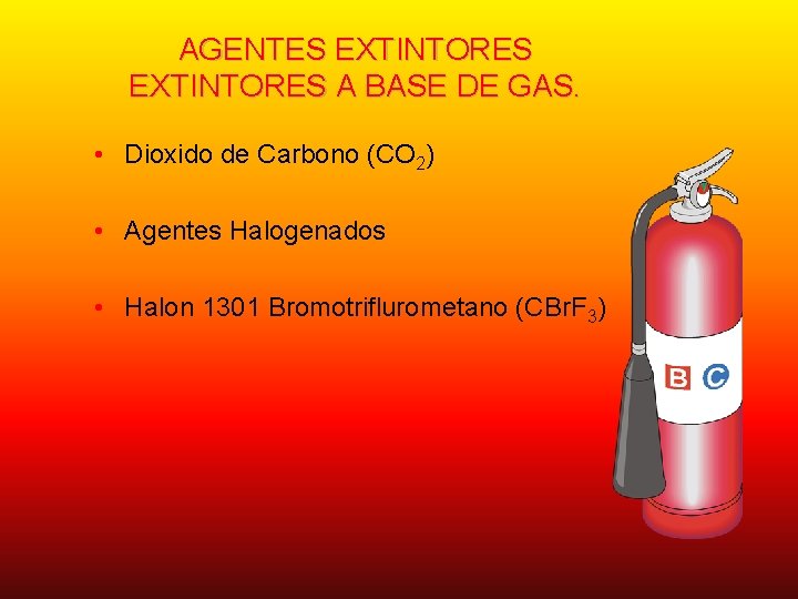 AGENTES EXTINTORES A BASE DE GAS. • Dioxido de Carbono (CO 2) • Agentes