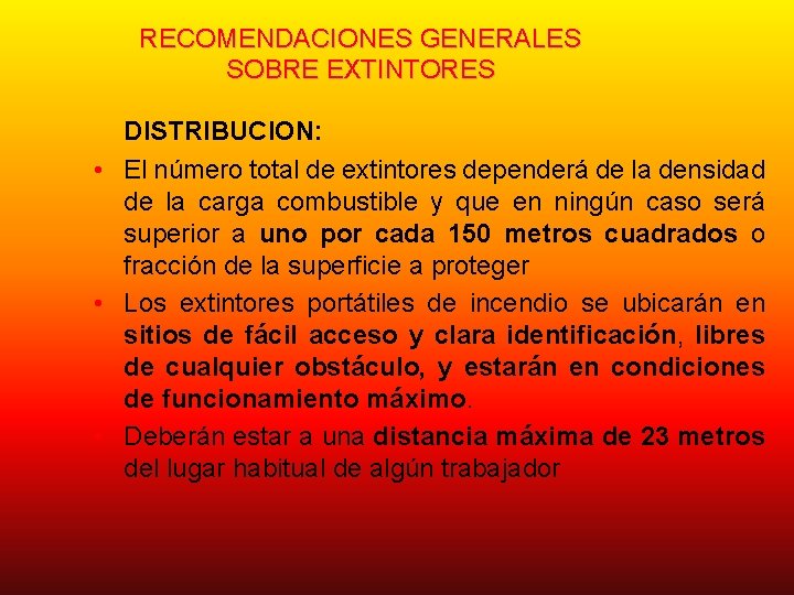 RECOMENDACIONES GENERALES SOBRE EXTINTORES DISTRIBUCION: • El número total de extintores dependerá de la