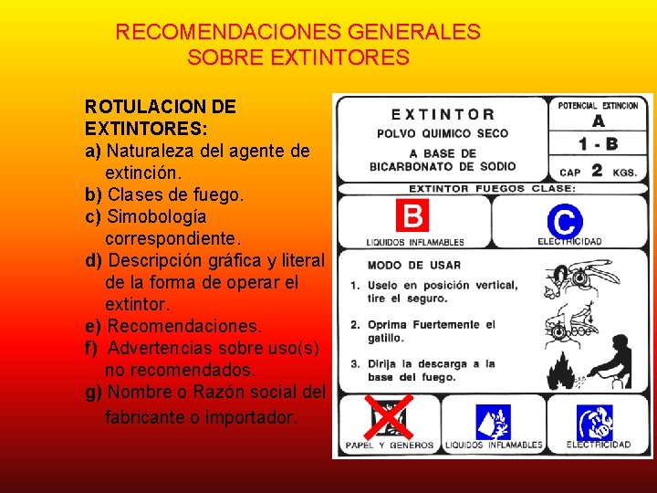 RECOMENDACIONES GENERALES SOBRE EXTINTORES ROTULACION DE EXTINTORES: a) Naturaleza del agente de extinción. b)