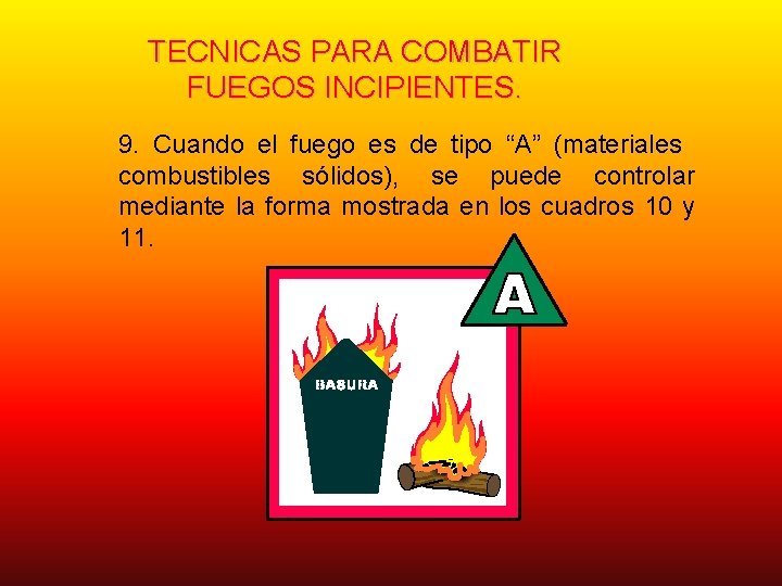 TECNICAS PARA COMBATIR FUEGOS INCIPIENTES. 9. Cuando el fuego es de tipo “A” (materiales