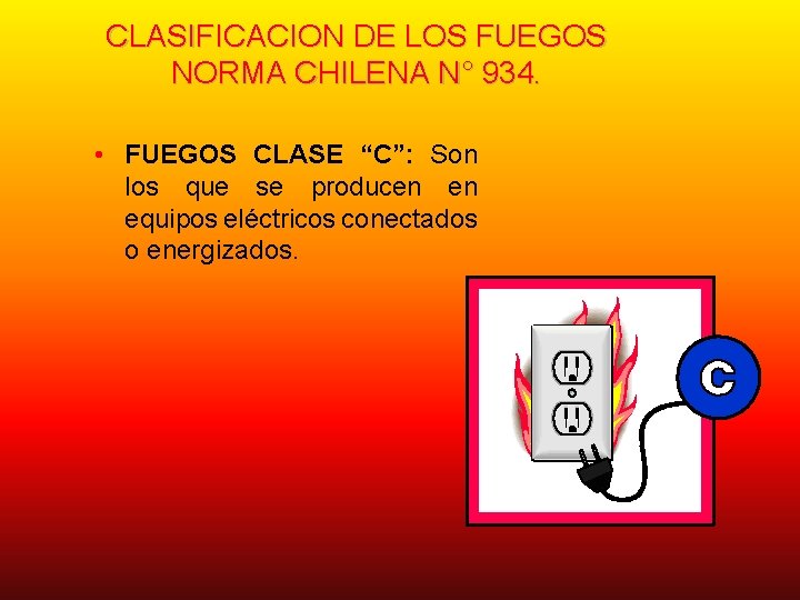 CLASIFICACION DE LOS FUEGOS NORMA CHILENA N° 934. • FUEGOS CLASE “C”: Son los