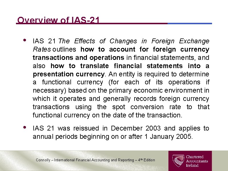 Overview of IAS-21 • IAS 21 The Effects of Changes in Foreign Exchange Rates