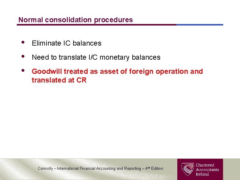 Normal consolidation procedures • • • Eliminate IC balances Need to translate I/C monetary Normal consolidation procedures • • • Eliminate IC balances Need to translate I/C monetary