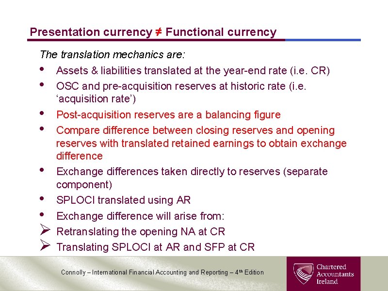 Presentation currency ≠ Functional currency The translation mechanics are: • Assets & liabilities translated