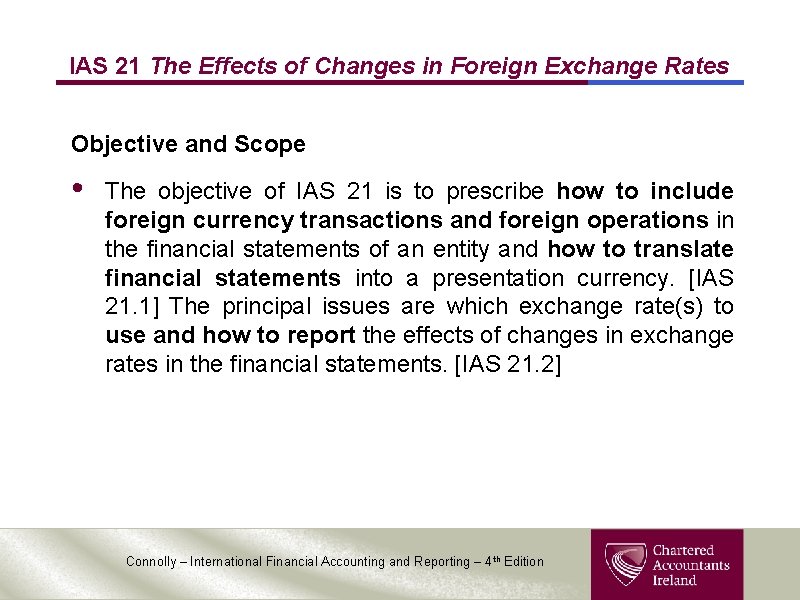 IAS 21 The Effects of Changes in Foreign Exchange Rates Objective and Scope •
