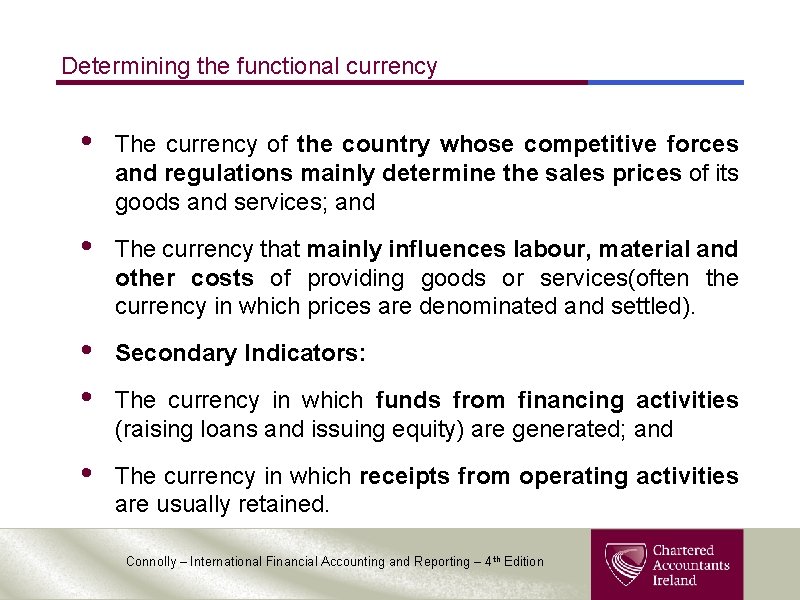 Determining the functional currency • The currency of the country whose competitive forces and