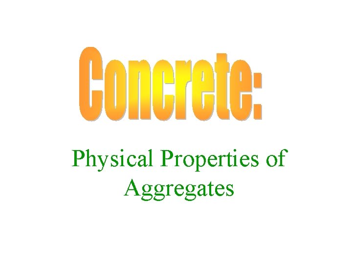 Physical Properties of Aggregates Physical Properties of Aggregates