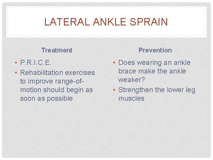LATERAL ANKLE SPRAIN Treatment • P. R. I. C. E. • Rehabilitation exercises to