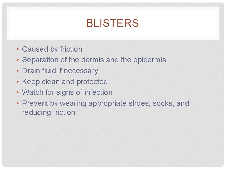 BLISTERS • • • Caused by friction Separation of the dermis and the epidermis