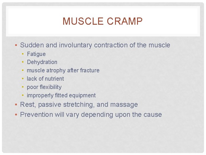 MUSCLE CRAMP • Sudden and involuntary contraction of the muscle • • • Fatigue