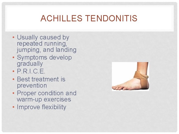 ACHILLES TENDONITIS • Usually caused by repeated running, jumping, and landing • Symptoms develop
