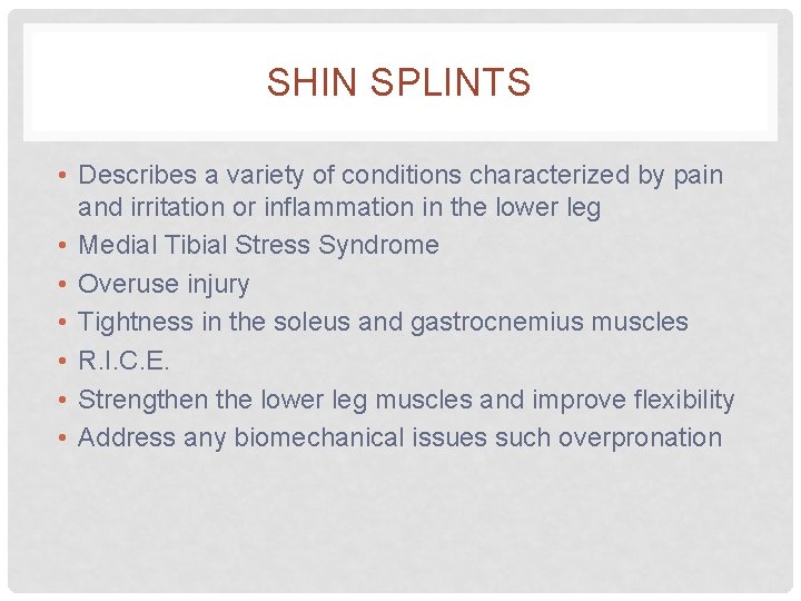SHIN SPLINTS • Describes a variety of conditions characterized by pain and irritation or