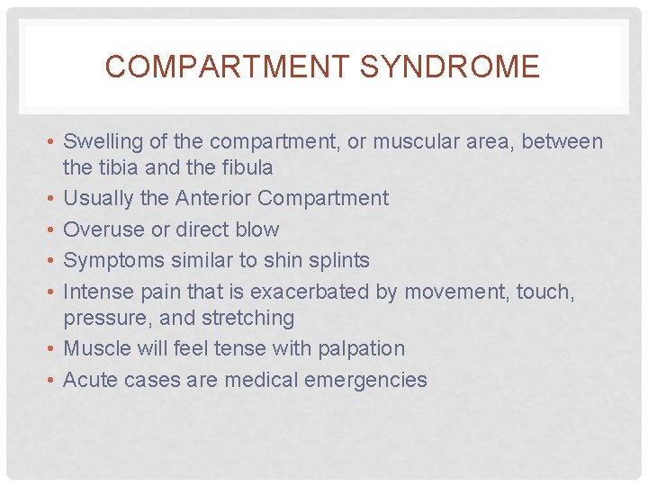 COMPARTMENT SYNDROME • Swelling of the compartment, or muscular area, between the tibia and