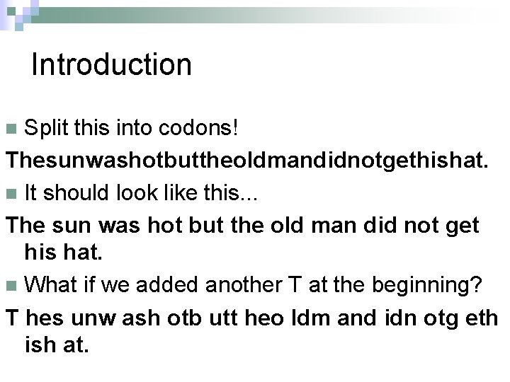 Introduction Split this into codons! Thesunwashotbuttheoldmandidnotgethishat. n It should look like this. . .