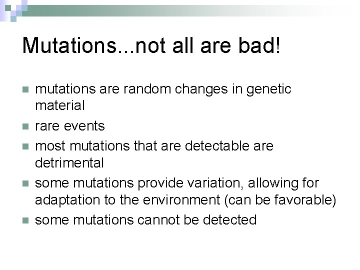 Mutations. . . not all are bad! n n n mutations are random changes