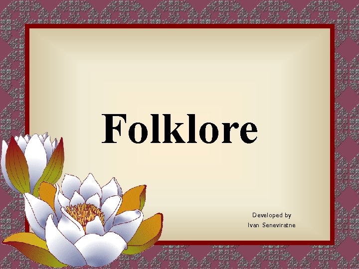 Folklore Developed by Ivan Seneviratne 