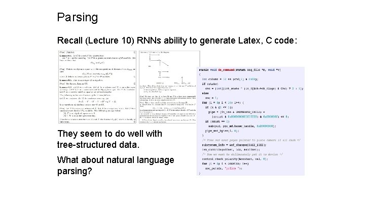 Parsing Recall (Lecture 10) RNNs ability to generate Latex, C code: They seem to