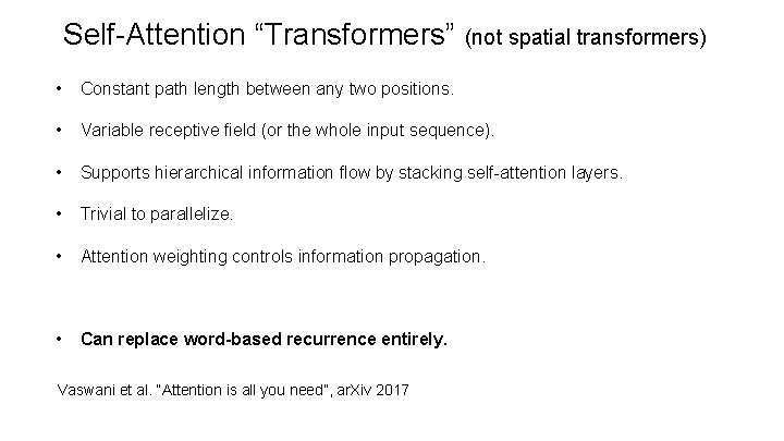 Self-Attention “Transformers” (not spatial transformers) • Constant path length between any two positions. •