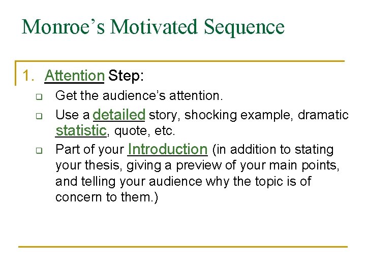 Monroe’s Motivated Sequence 1. Attention _______ Step: q q q Get the audience’s attention.