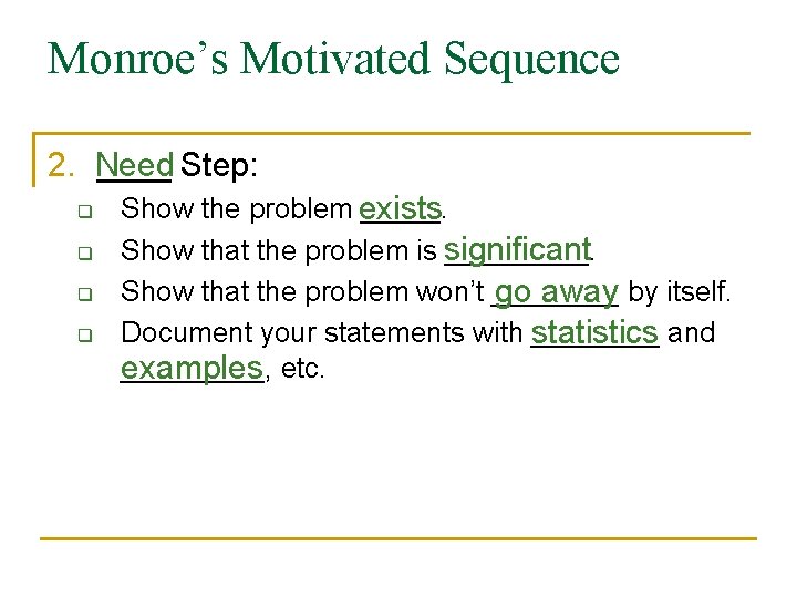 Monroe’s Motivated Sequence 2. Need ____ Step: q q Show the problem exists _____.