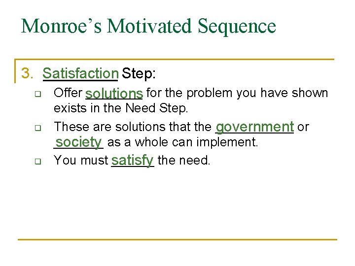 Monroe’s Motivated Sequence 3. Satisfaction _____ Step: q Offer solutions ____ for the problem