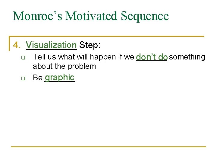 Monroe’s Motivated Sequence 4. Visualization _____ Step: q q Tell us what will happen
