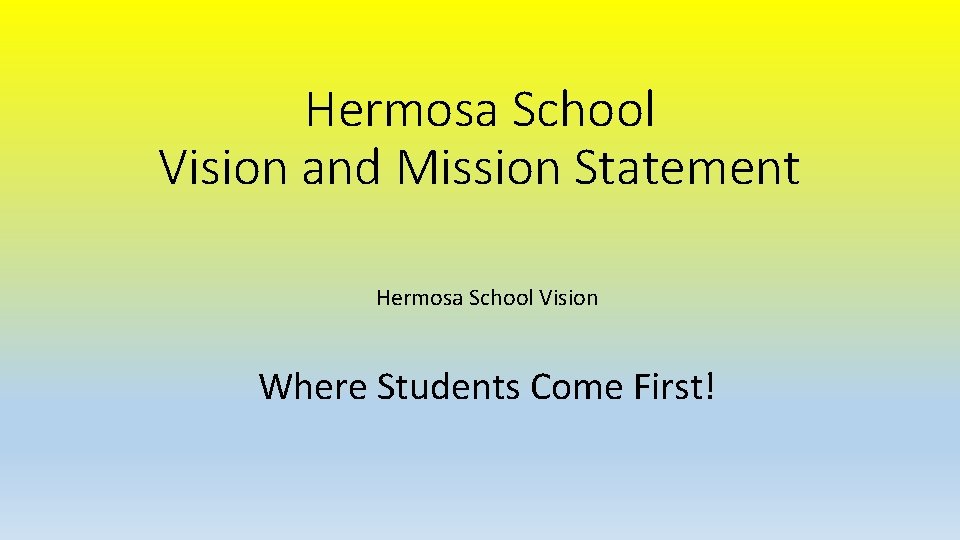 Hermosa School Vision and Mission Statement Hermosa School Vision Where Students Come First! 