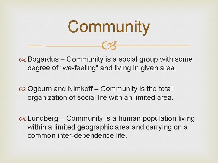 Community Bogardus – Community is a social group with some degree of “we-feeling” and