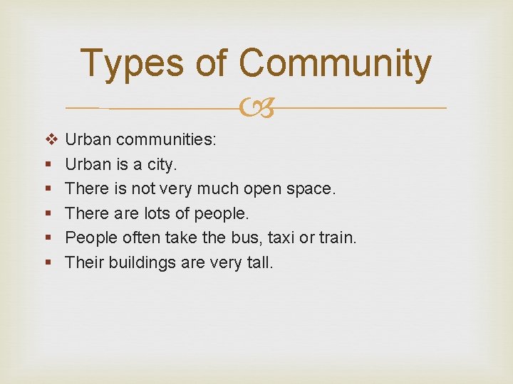 Types of Community v Urban communities: § Urban is a city. § There is