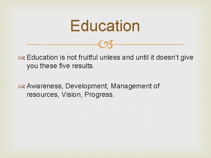 Education is not fruitful unless and until it doesn’t give you these five results.