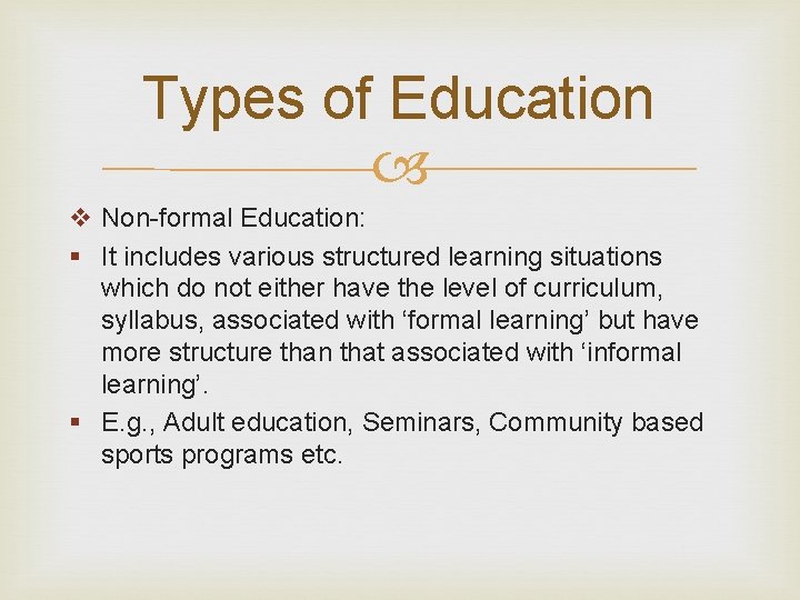 Types of Education v Non-formal Education: § It includes various structured learning situations which