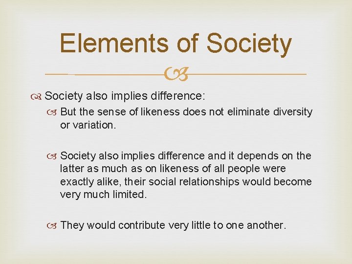 Elements of Society also implies difference: But the sense of likeness does not eliminate