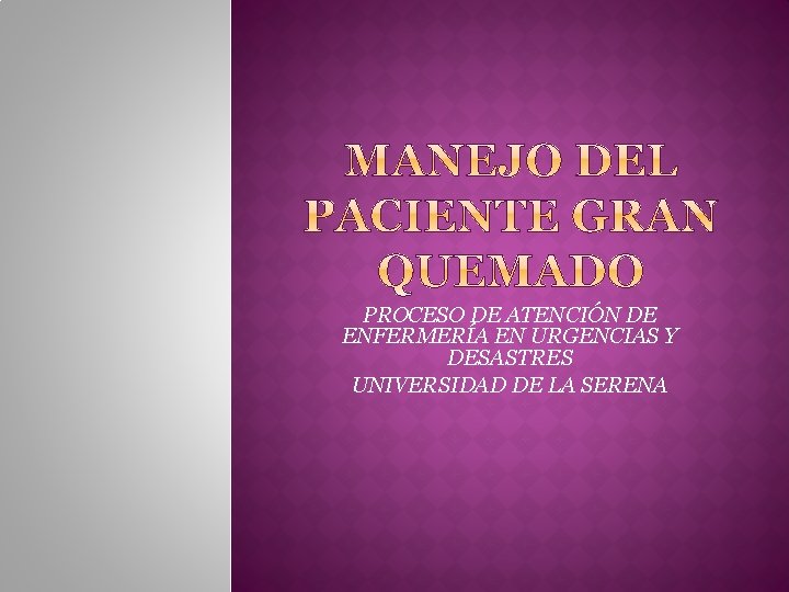 PROCESO DE ATENCIÓN DE ENFERMERÍA EN URGENCIAS Y DESASTRES UNIVERSIDAD DE LA SERENA 