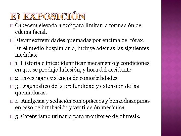 Cabecera elevada a 30º para limitar la formación de edema facial. � Elevar extremidades