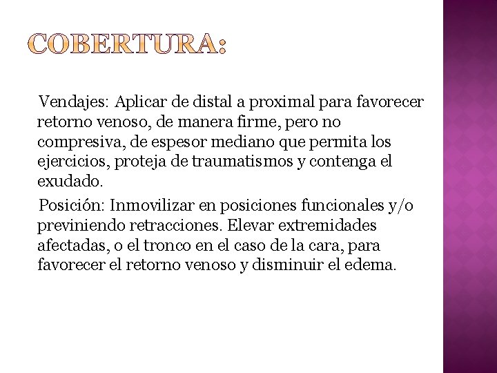 Vendajes: Aplicar de distal a proximal para favorecer retorno venoso, de manera firme, pero