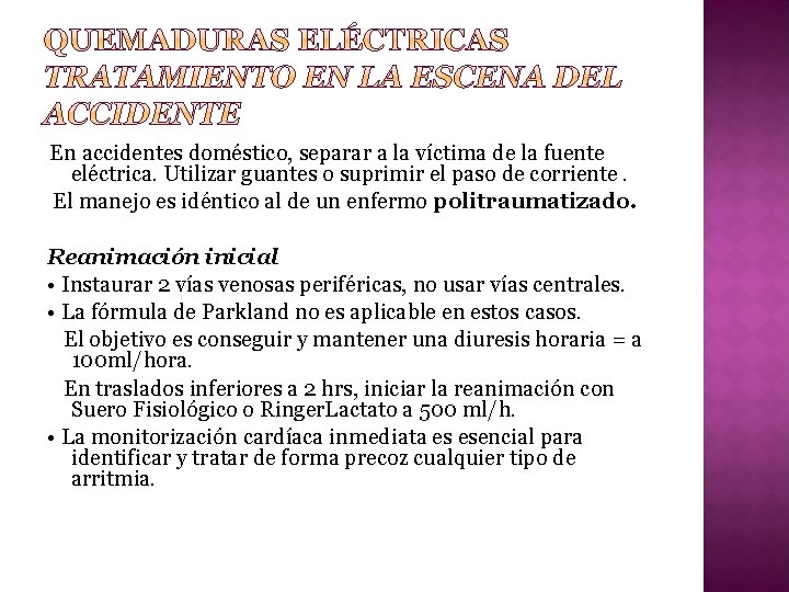 En accidentes doméstico, separar a la víctima de la fuente eléctrica. Utilizar guantes o