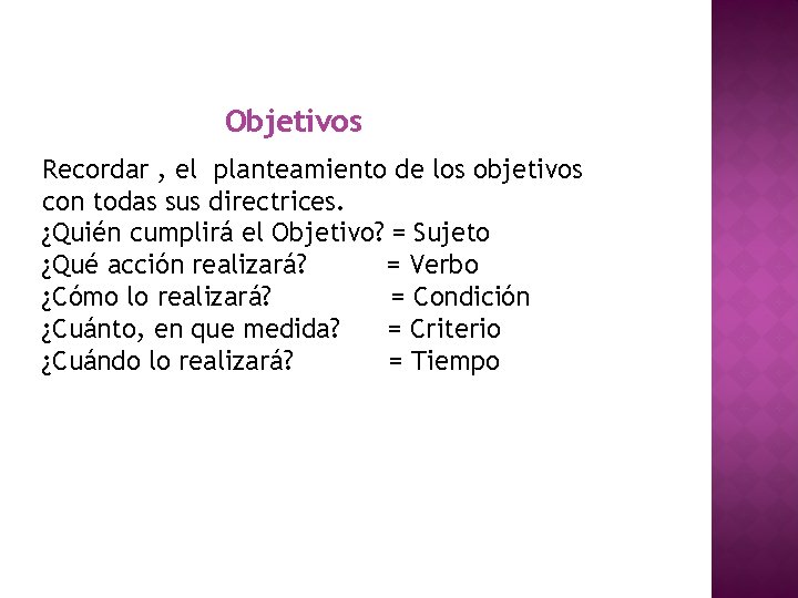 Objetivos Recordar , el planteamiento de los objetivos con todas sus directrices. ¿Quién cumplirá