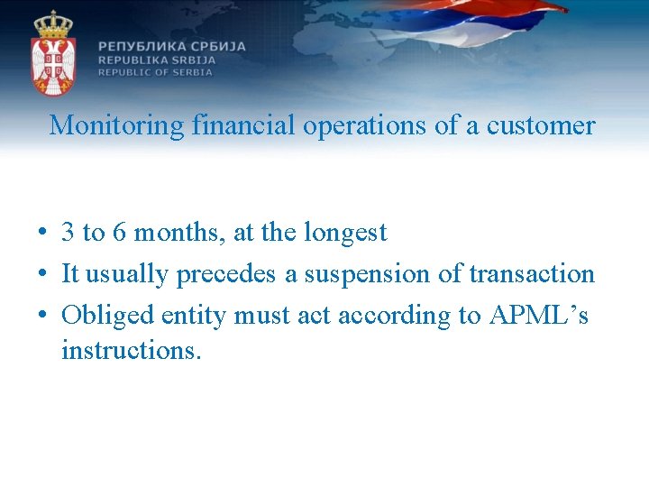 Monitoring financial operations of a customer • 3 to 6 months, at the longest