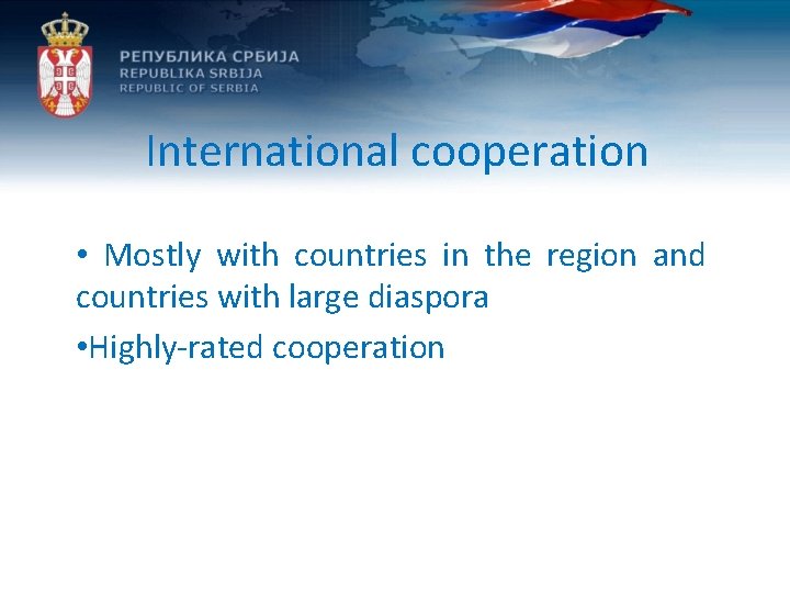 International cooperation • Mostly with countries in the region and countries with large diaspora
