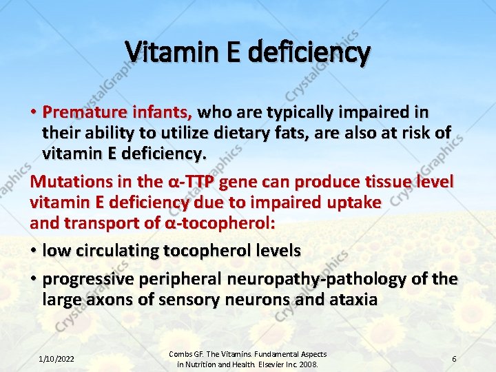 Vitamin E deficiency • Premature infants, who are typically impaired in their ability to