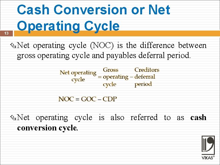 13 Cash Conversion or Net Operating Cycle Net operating cycle (NOC) is the difference
