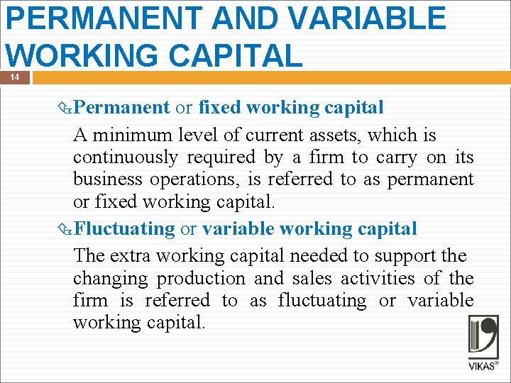 PERMANENT AND VARIABLE WORKING CAPITAL 14 Permanent or fixed working capital A minimum level