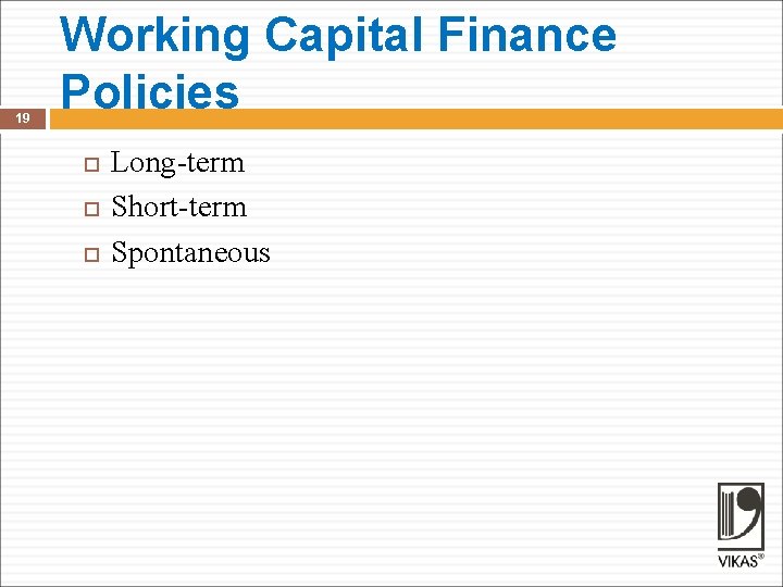 19 Working Capital Finance Policies Long-term Short-term Spontaneous 