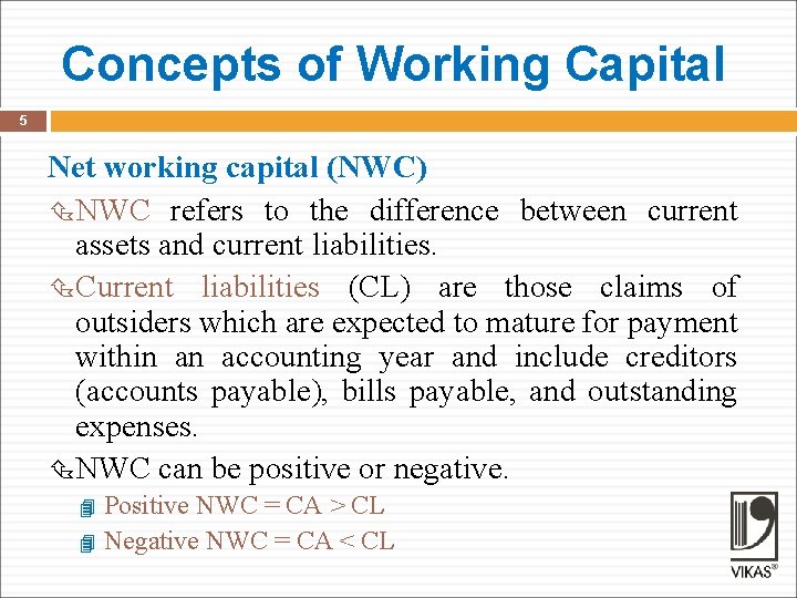 Concepts of Working Capital 5 Net working capital (NWC) NWC refers to the difference